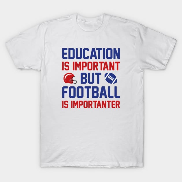 Football Importanter T-Shirt by LuckyFoxDesigns